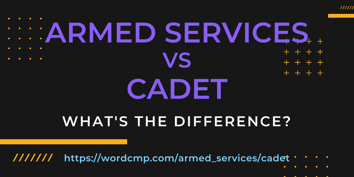 Difference between armed services and cadet