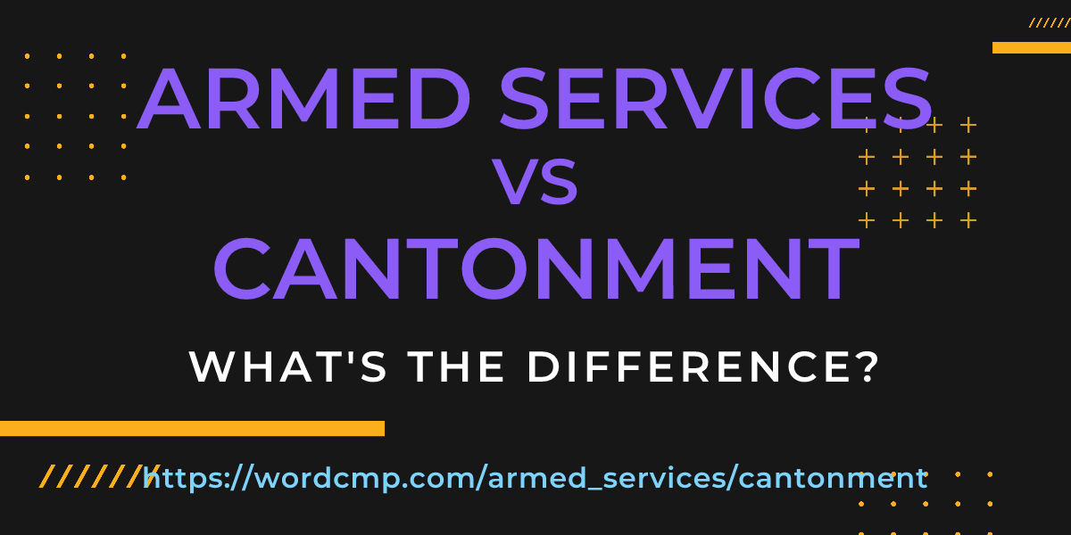 Difference between armed services and cantonment
