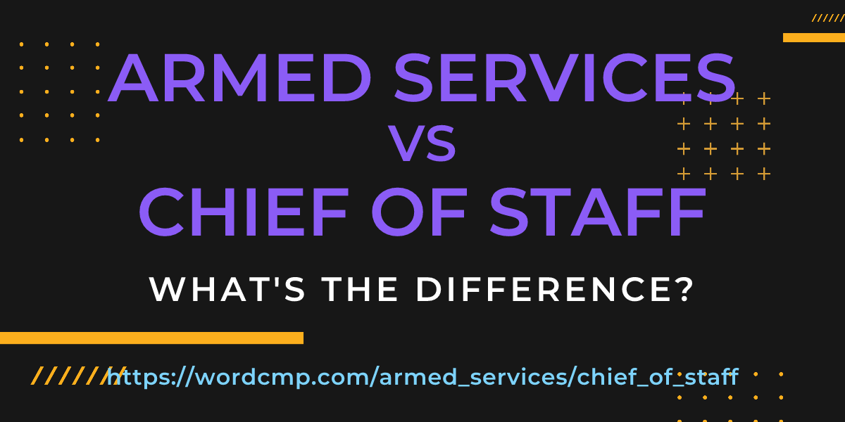 Difference between armed services and chief of staff