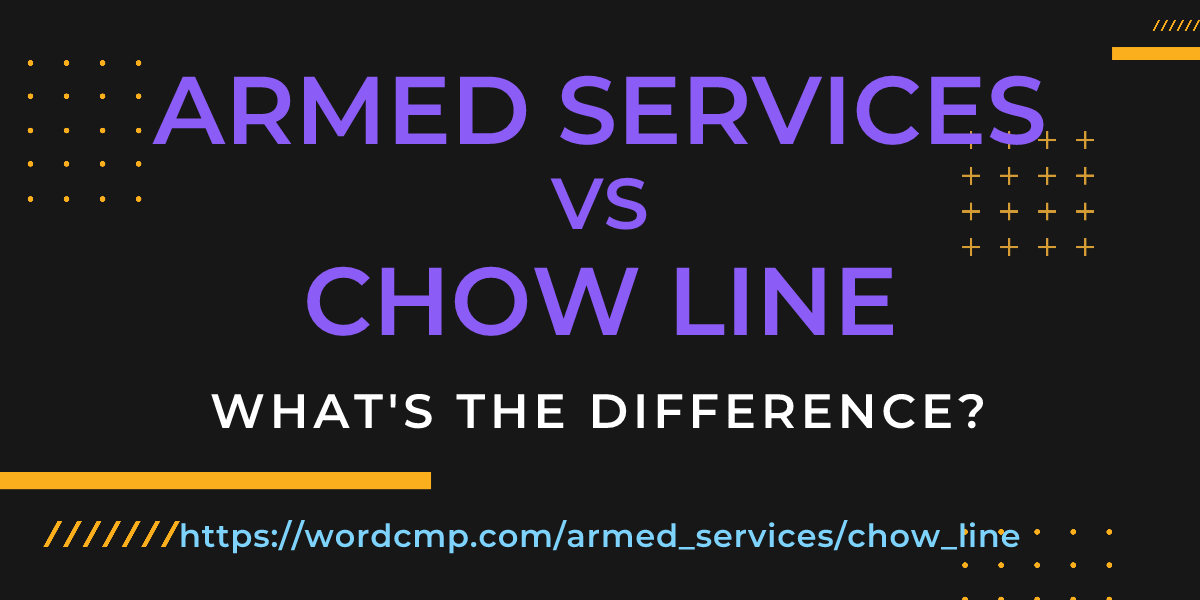 Difference between armed services and chow line