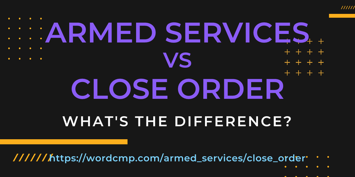 Difference between armed services and close order
