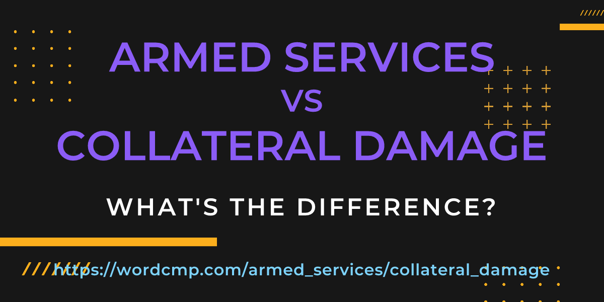 Difference between armed services and collateral damage