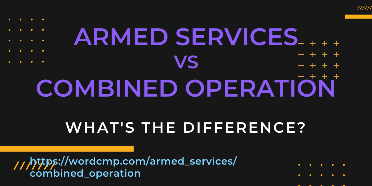 Difference between armed services and combined operation
