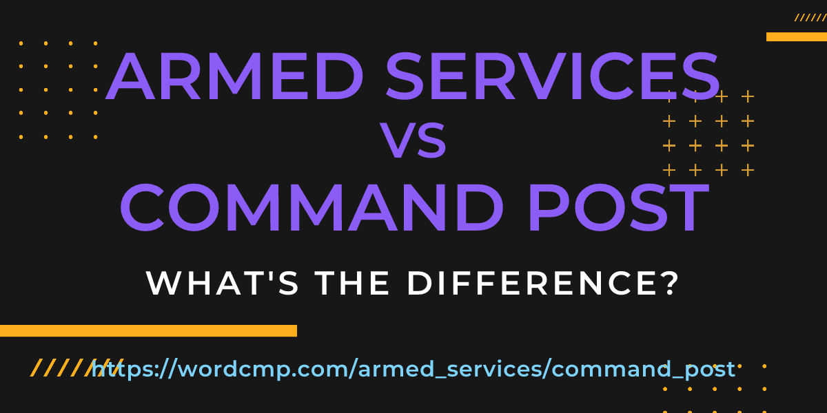 Difference between armed services and command post