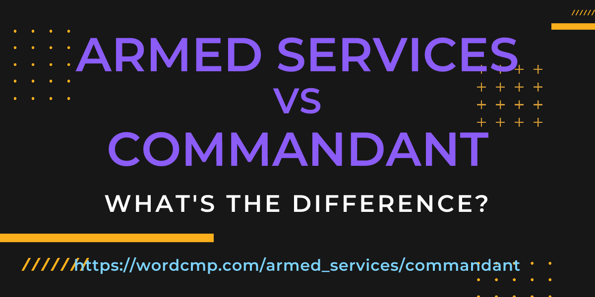Difference between armed services and commandant