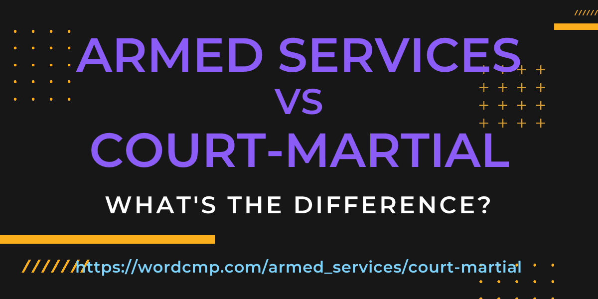 Difference between armed services and court-martial