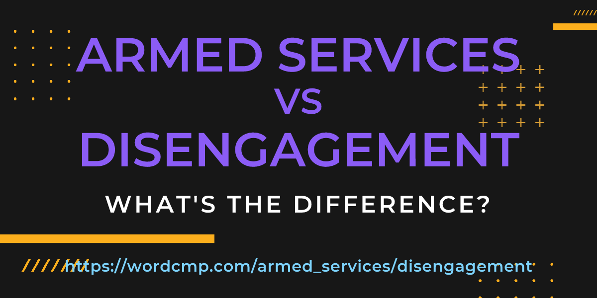 Difference between armed services and disengagement