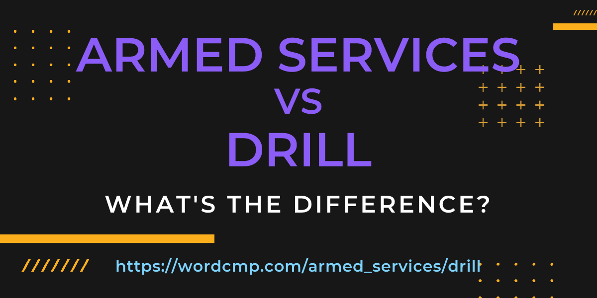 Difference between armed services and drill