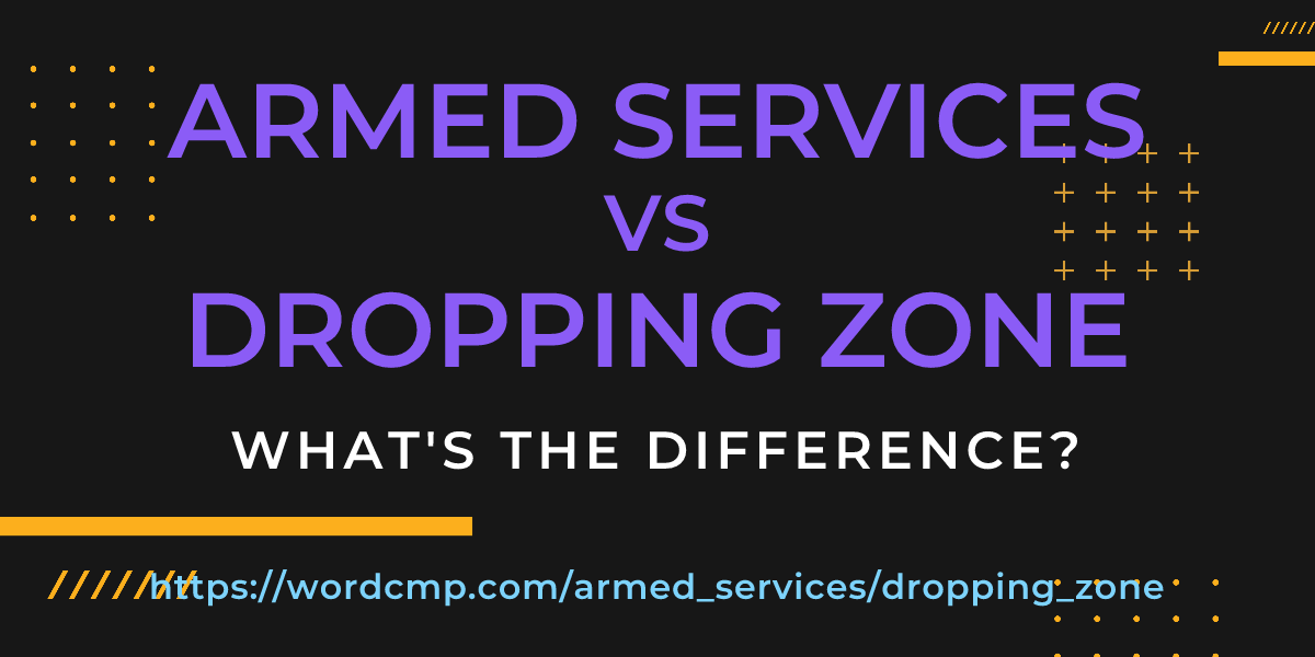Difference between armed services and dropping zone