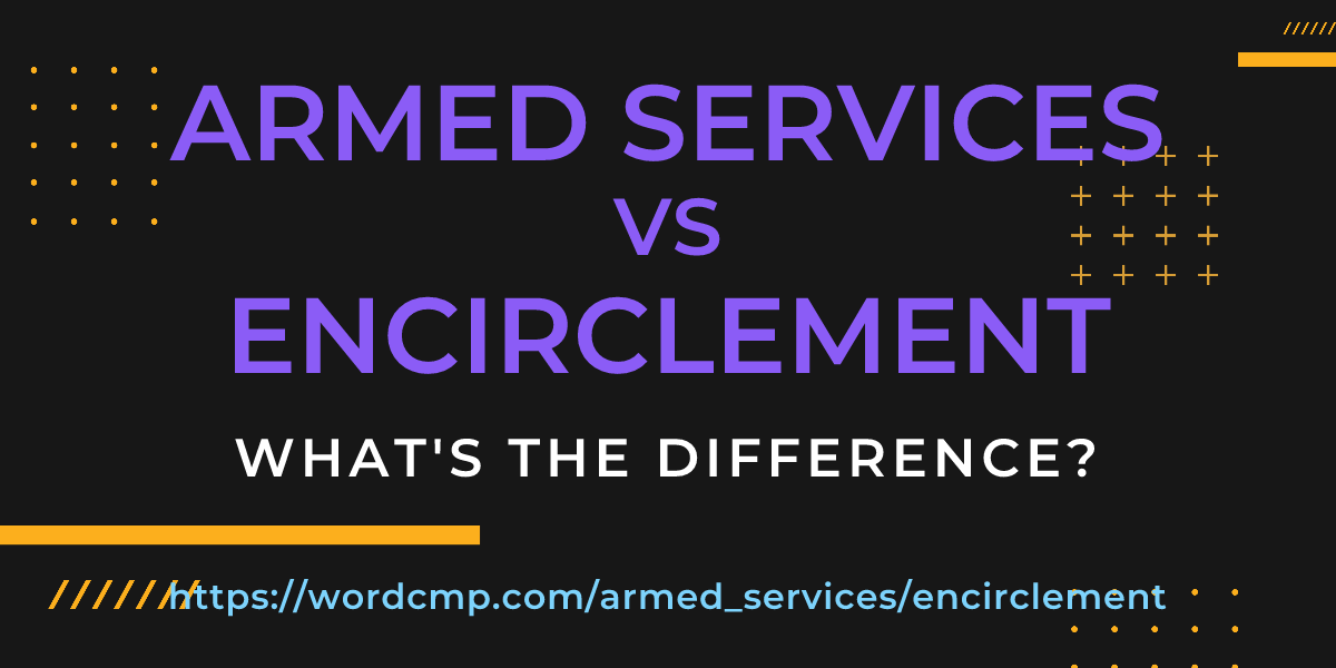 Difference between armed services and encirclement