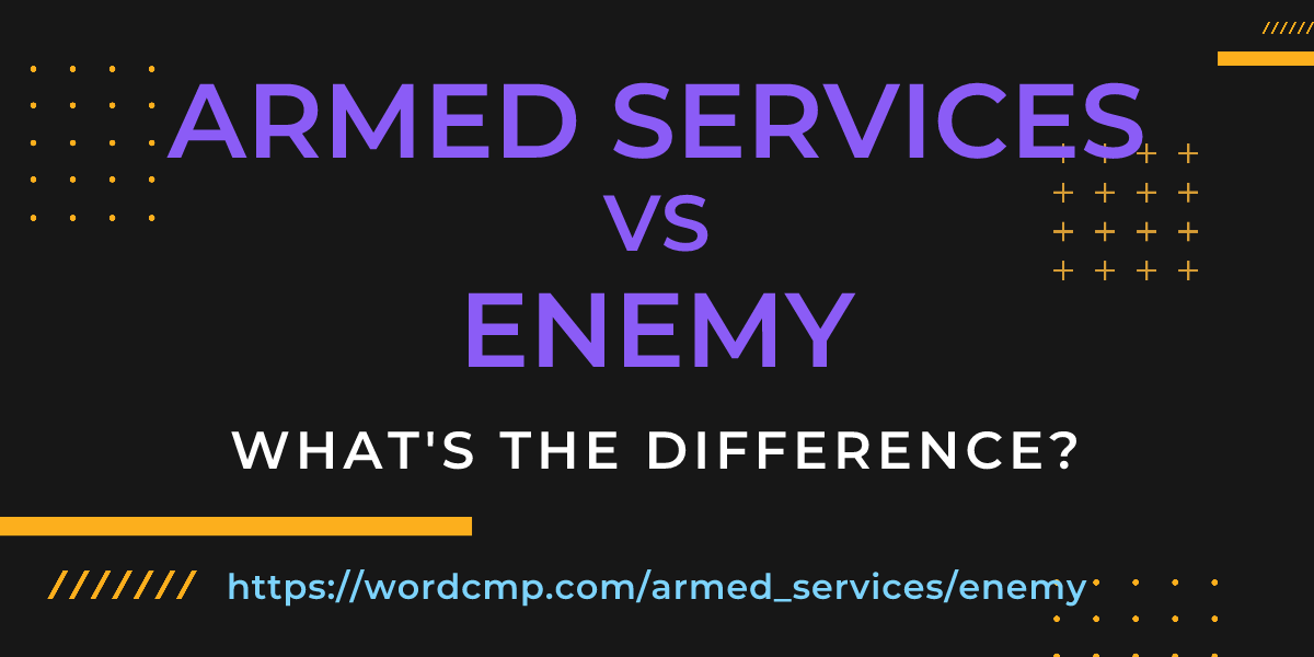 Difference between armed services and enemy