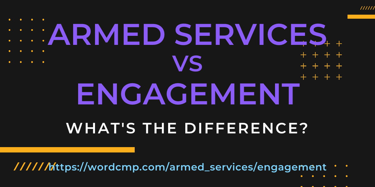 Difference between armed services and engagement