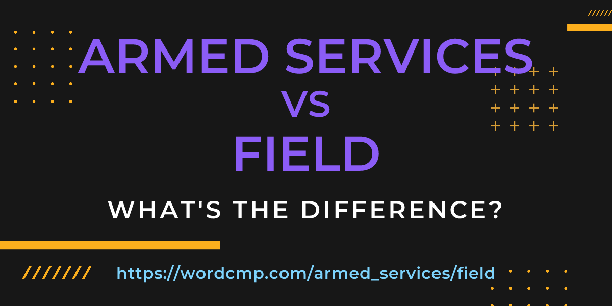 Difference between armed services and field