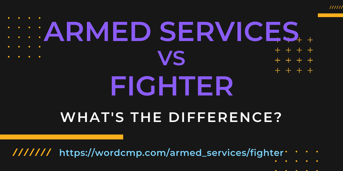 Difference between armed services and fighter