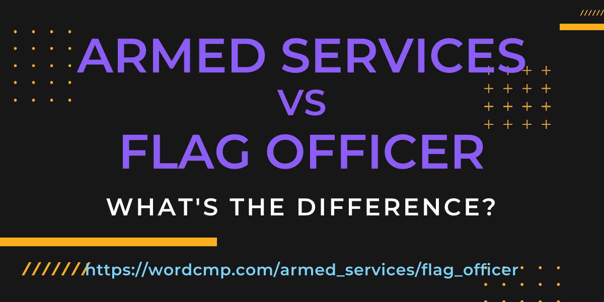 Difference between armed services and flag officer