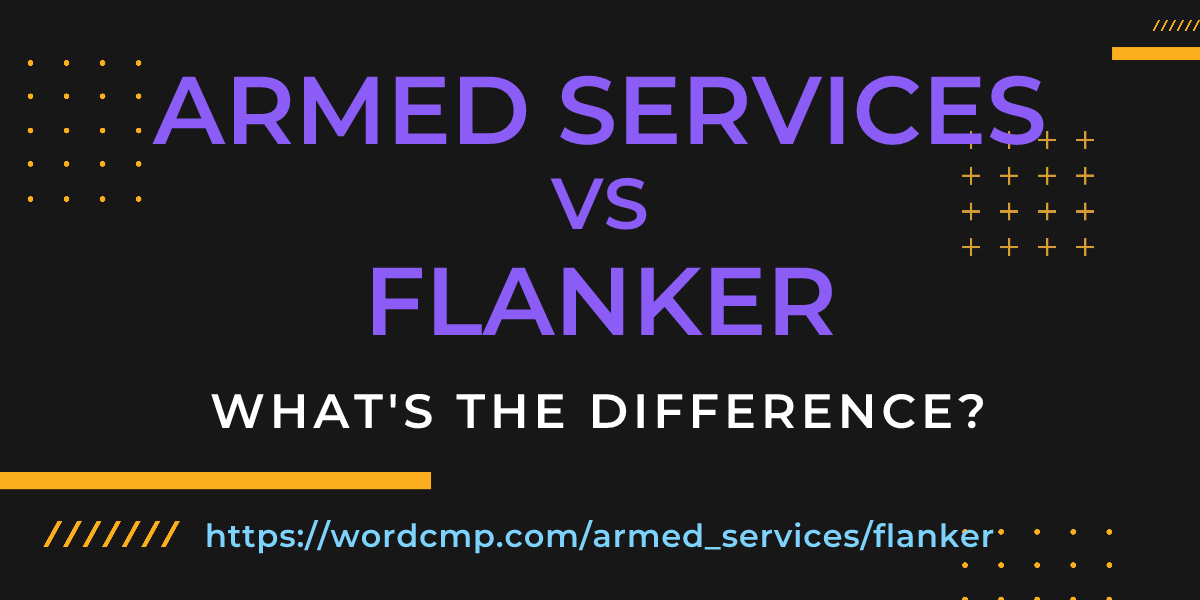 Difference between armed services and flanker