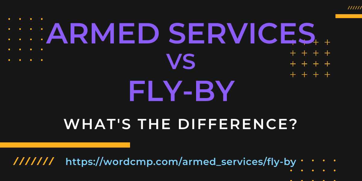 Difference between armed services and fly-by