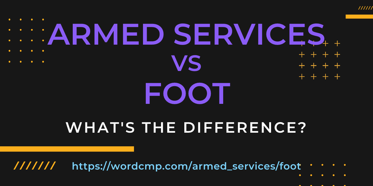 Difference between armed services and foot