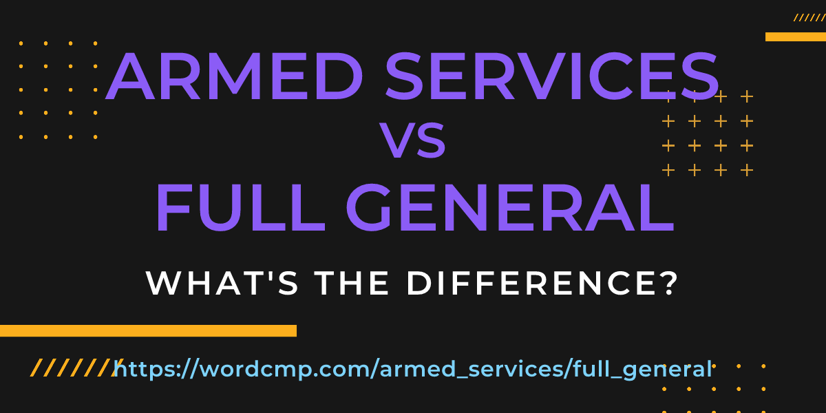 Difference between armed services and full general