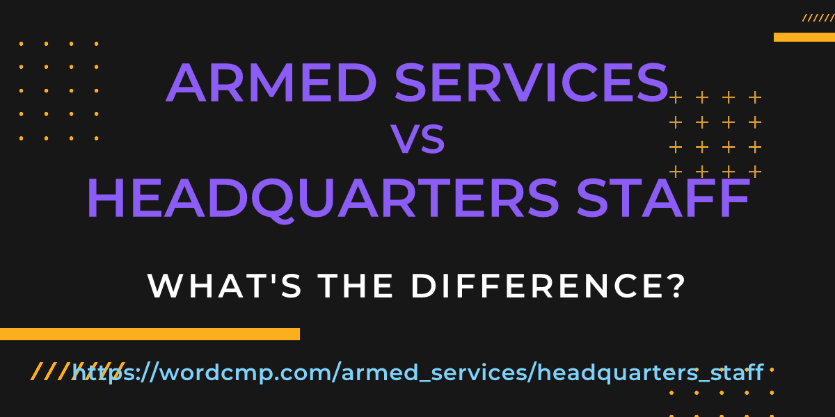 Difference between armed services and headquarters staff