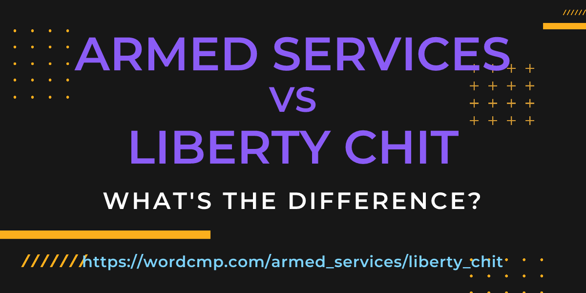 Difference between armed services and liberty chit