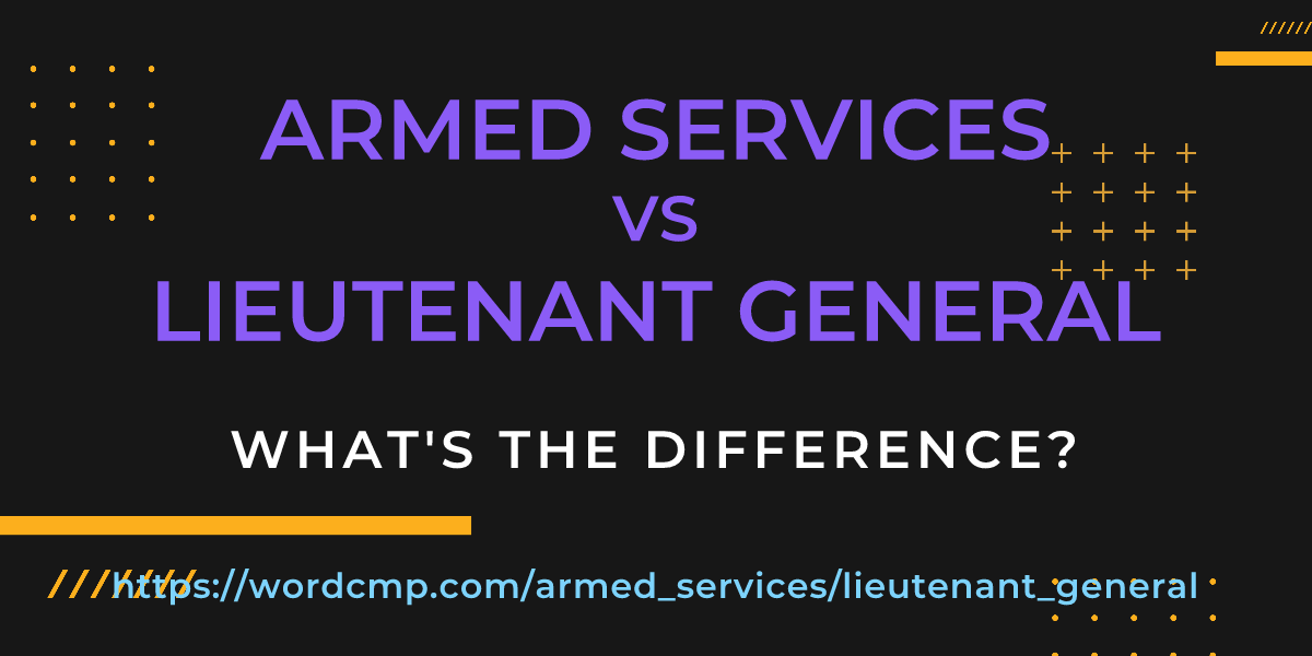 Difference between armed services and lieutenant general