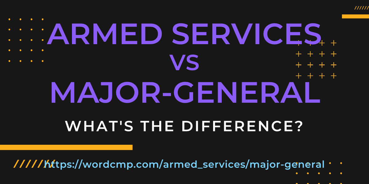 Difference between armed services and major-general