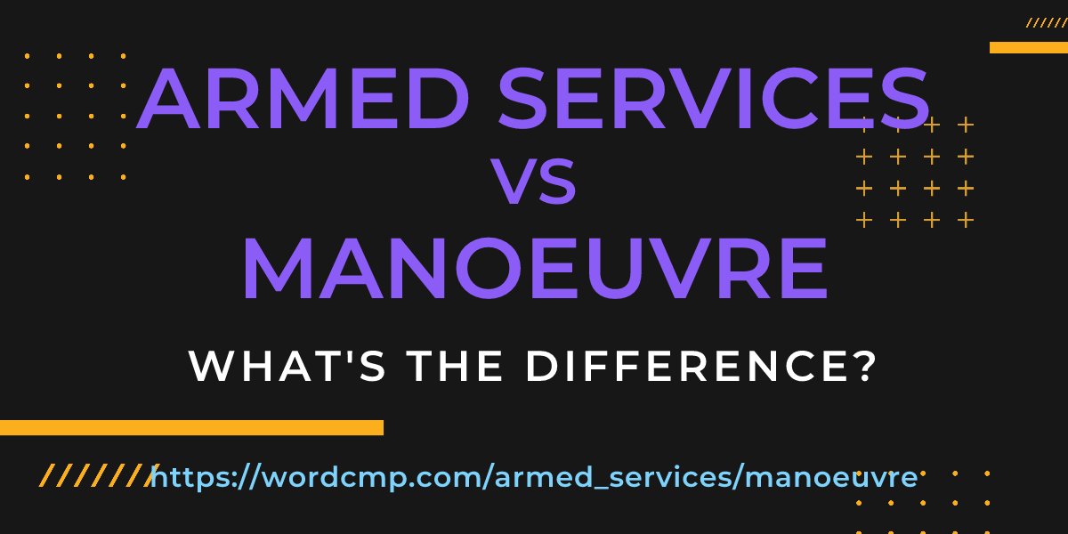 Difference between armed services and manoeuvre