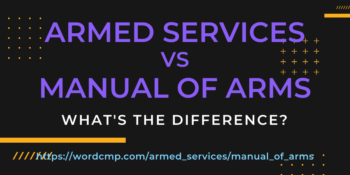 Difference between armed services and manual of arms