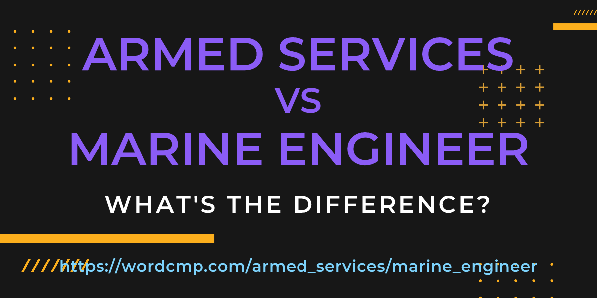 Difference between armed services and marine engineer