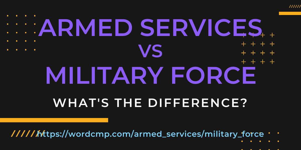 Difference between armed services and military force