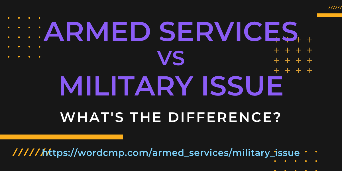 Difference between armed services and military issue