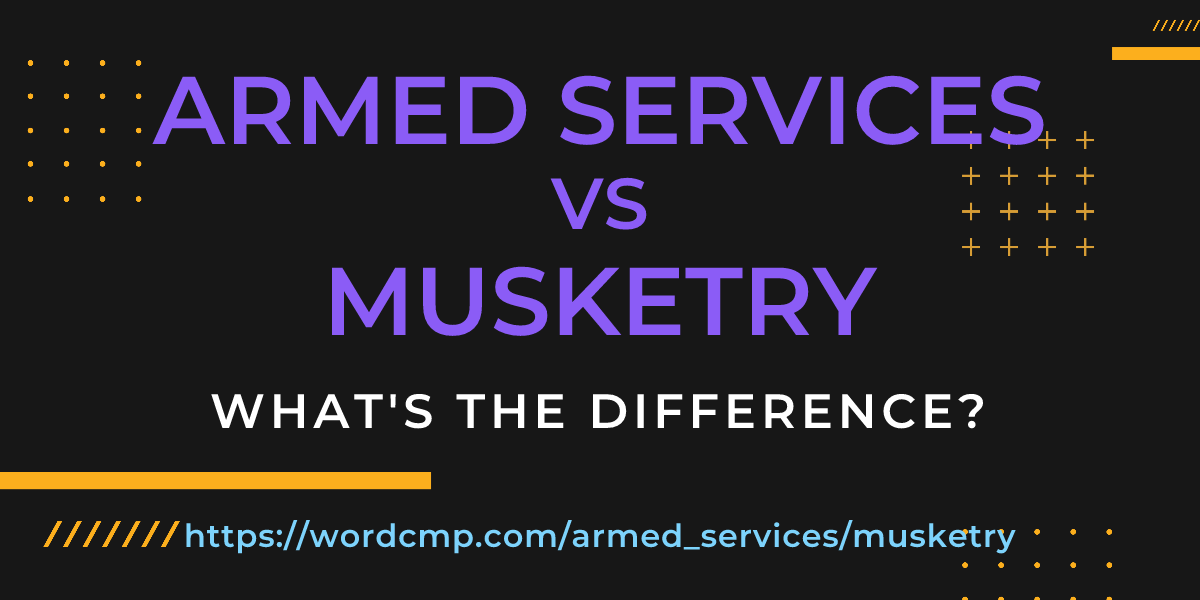 Difference between armed services and musketry