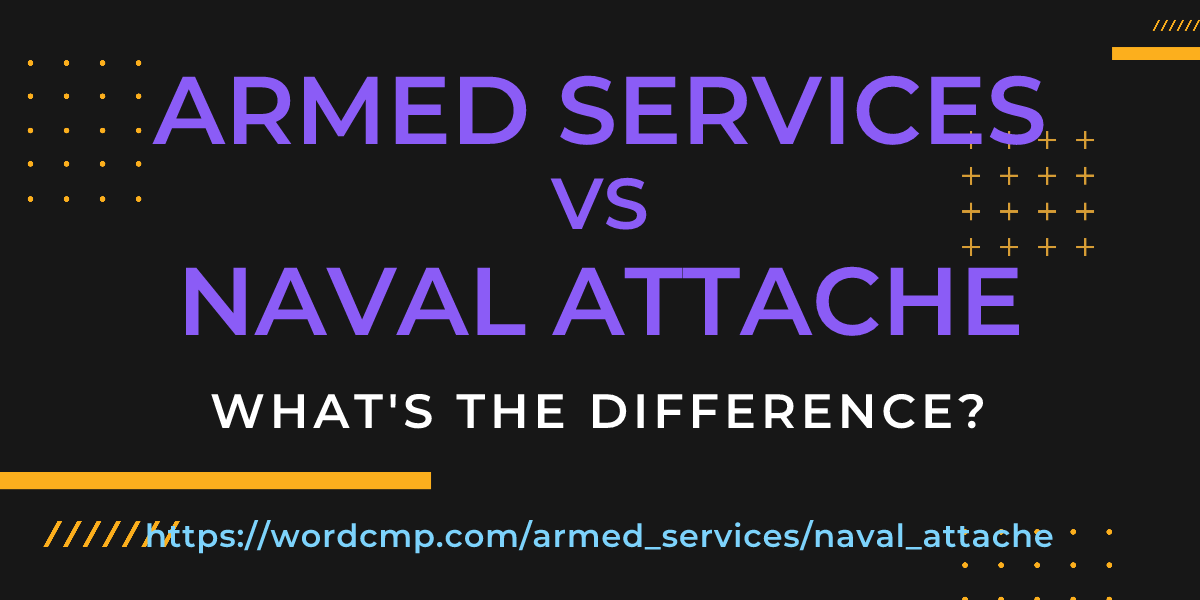 Difference between armed services and naval attache