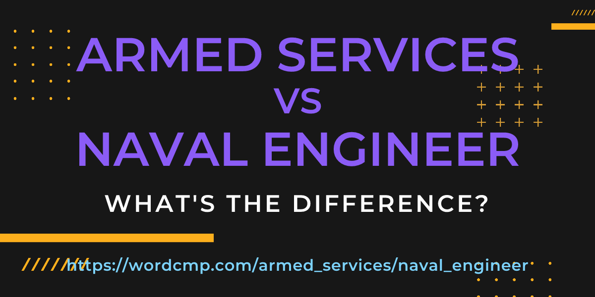 Difference between armed services and naval engineer