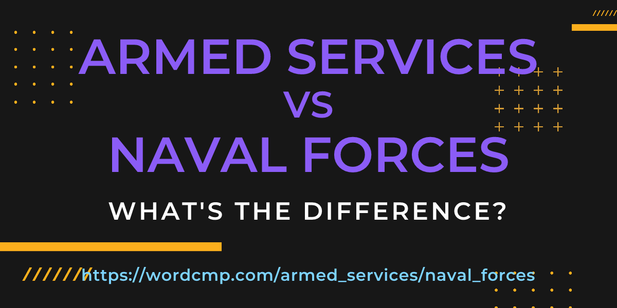 Difference between armed services and naval forces