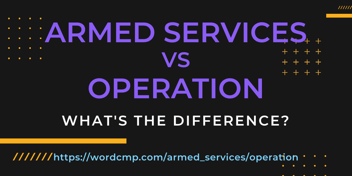 Difference between armed services and operation