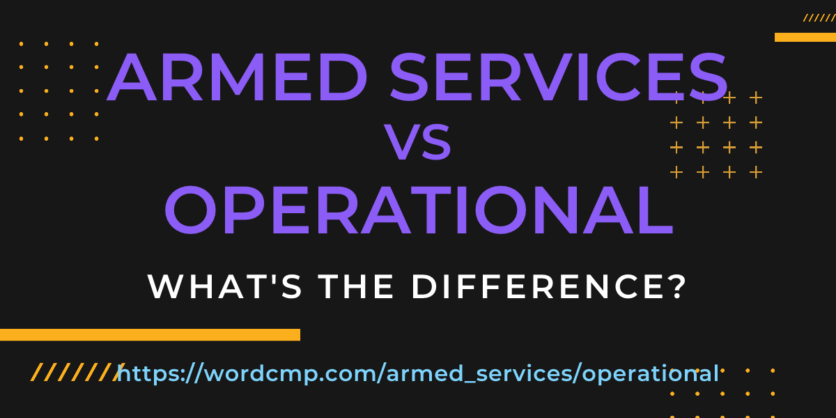 Difference between armed services and operational
