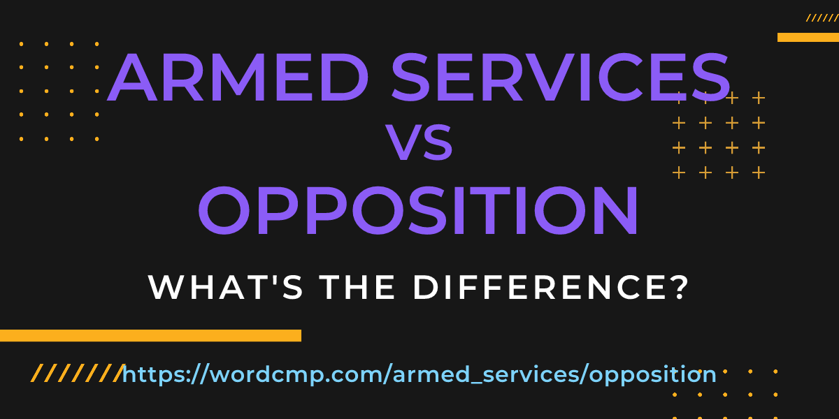 Difference between armed services and opposition