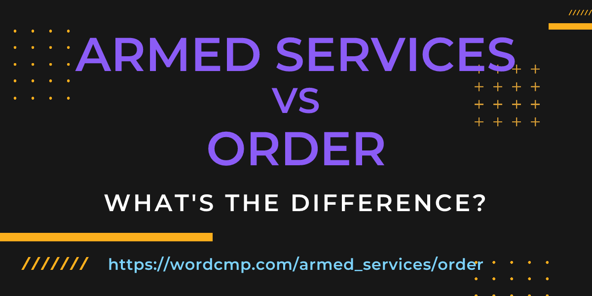 Difference between armed services and order