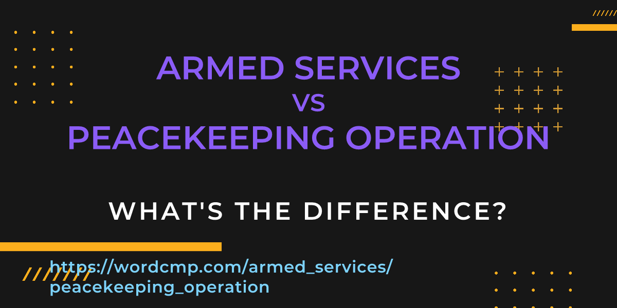 Difference between armed services and peacekeeping operation