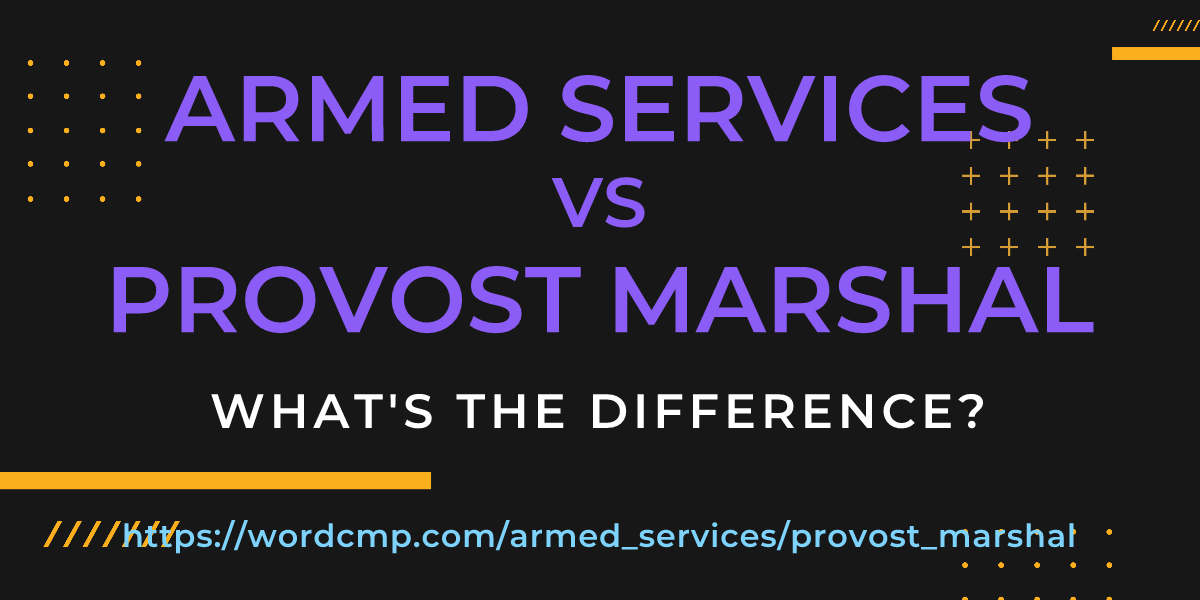Difference between armed services and provost marshal