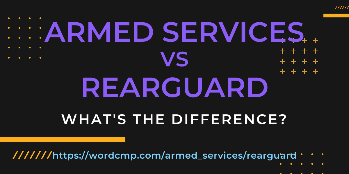 Difference between armed services and rearguard