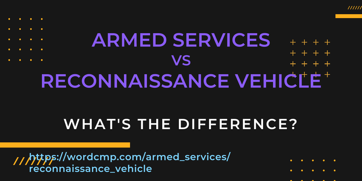 Difference between armed services and reconnaissance vehicle