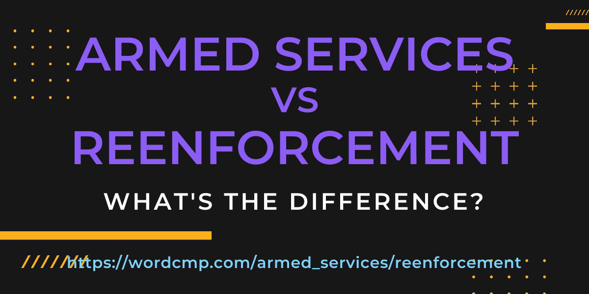 Difference between armed services and reenforcement