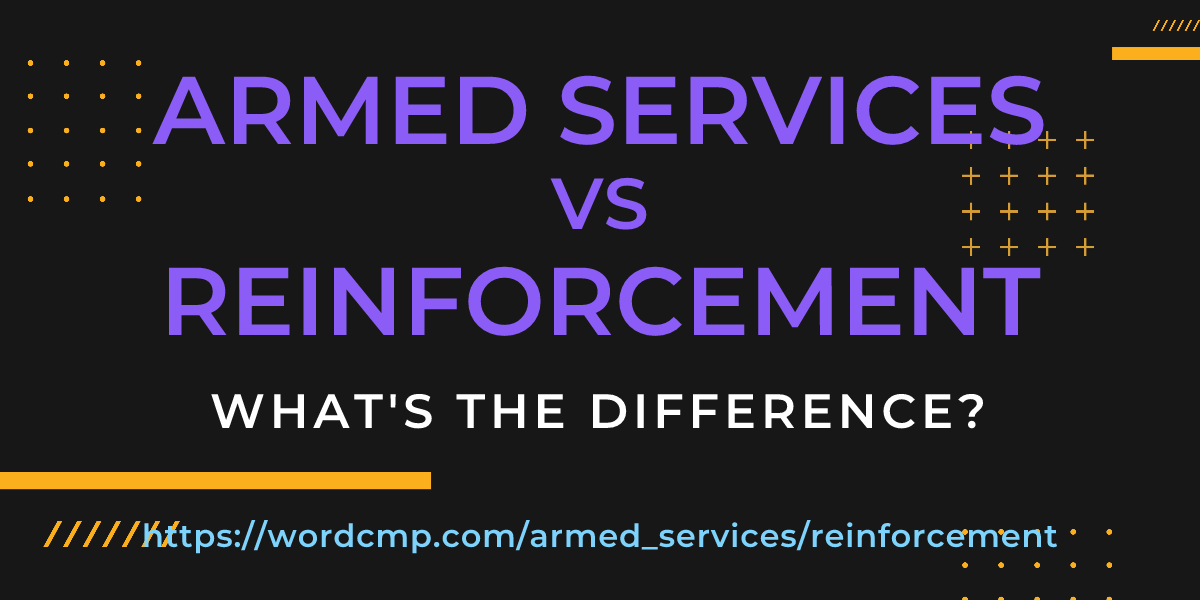 Difference between armed services and reinforcement