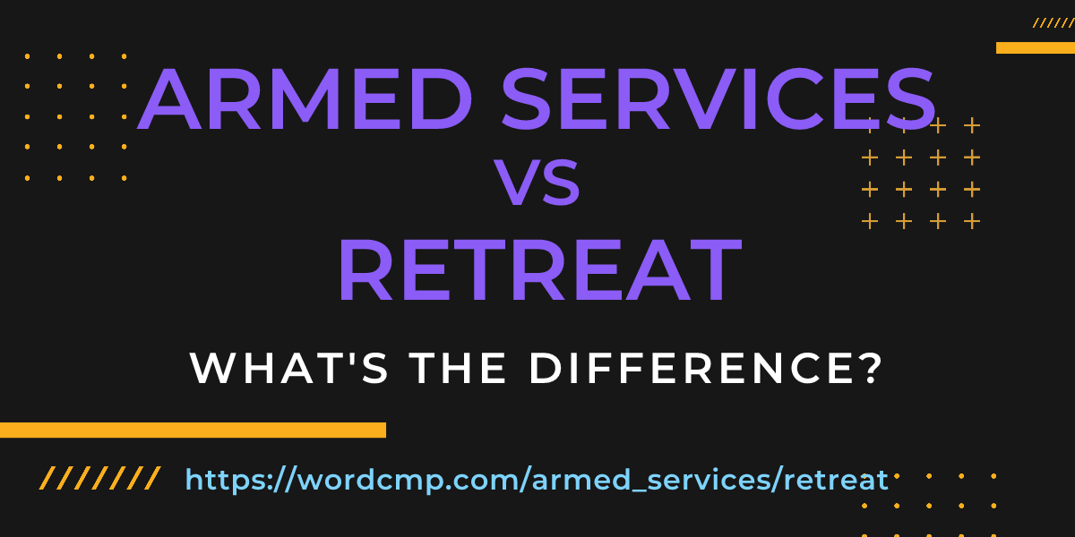 Difference between armed services and retreat
