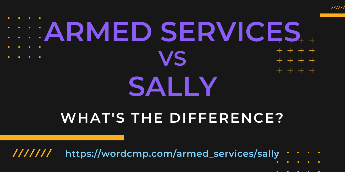 Difference between armed services and sally
