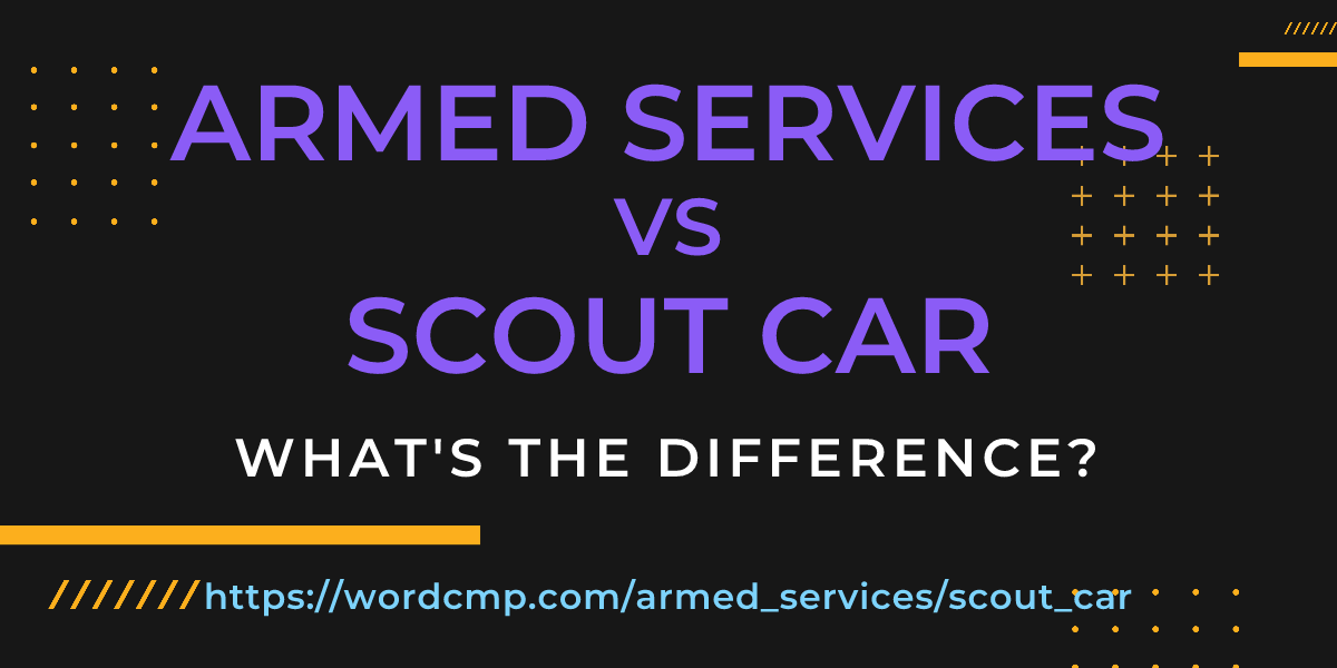Difference between armed services and scout car