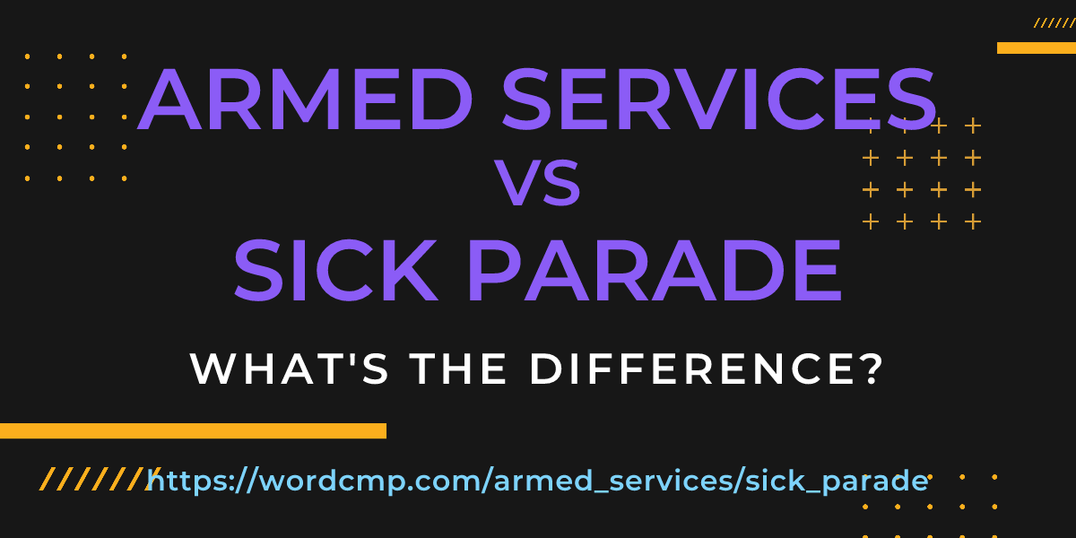 Difference between armed services and sick parade